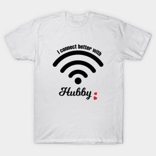 I Connect Better With Hubby T-Shirt